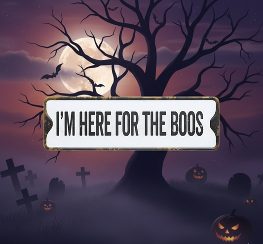 Im Here for the Boos Sign